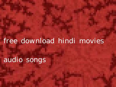 free download hindi movies audio songs
