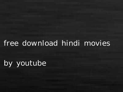 free download hindi movies by youtube
