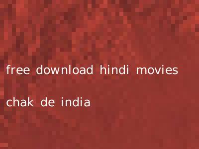 free download hindi movies chak de india