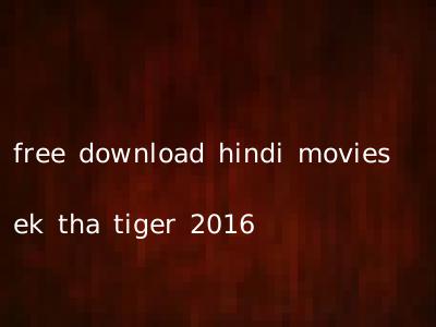 free download hindi movies ek tha tiger 2016