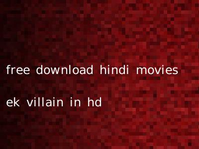 free download hindi movies ek villain in hd