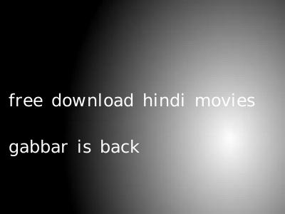 free download hindi movies gabbar is back
