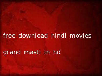free download hindi movies grand masti in hd