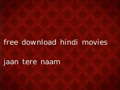 free download hindi movies jaan tere naam