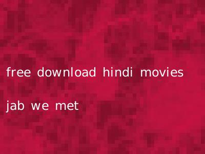 free download hindi movies jab we met