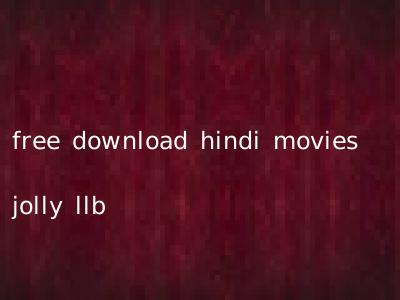 free download hindi movies jolly llb
