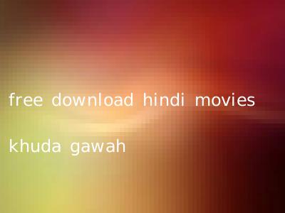 free download hindi movies khuda gawah