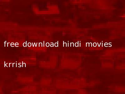 free download hindi movies krrish