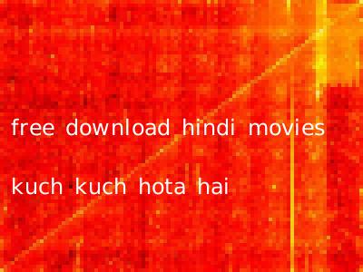 free download hindi movies kuch kuch hota hai