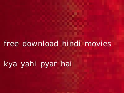 free download hindi movies kya yahi pyar hai
