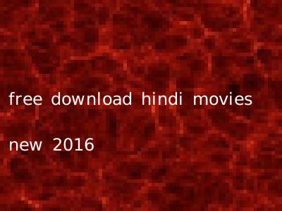 free download hindi movies new 2016
