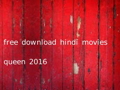free download hindi movies queen 2016