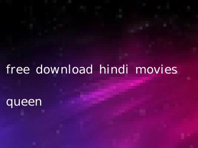 free download hindi movies queen