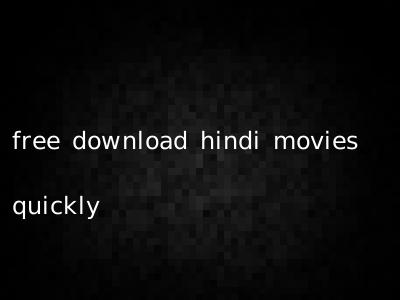free download hindi movies quickly