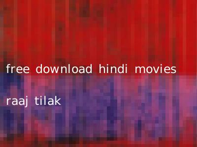 free download hindi movies raaj tilak