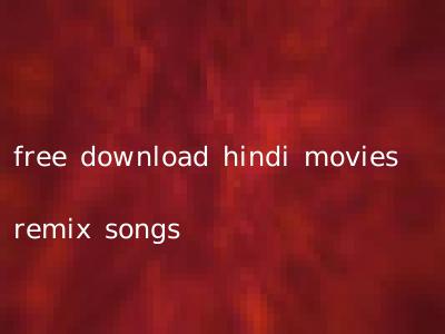 free download hindi movies remix songs