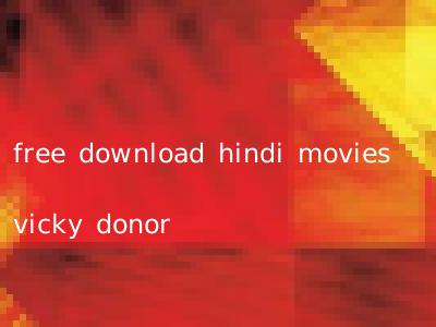 free download hindi movies vicky donor