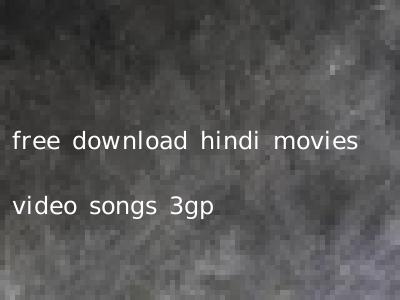 free download hindi movies video songs 3gp