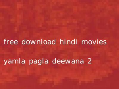 free download hindi movies yamla pagla deewana 2