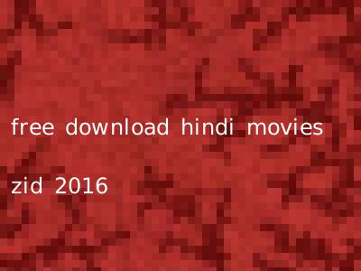 free download hindi movies zid 2016