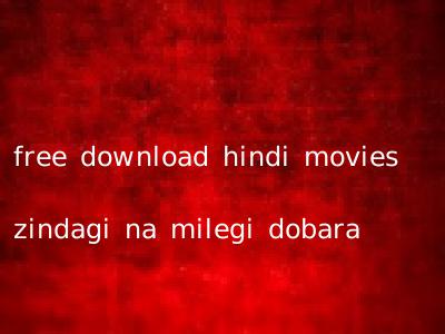 free download hindi movies zindagi na milegi dobara