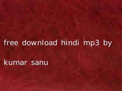 free download hindi mp3 by kumar sanu