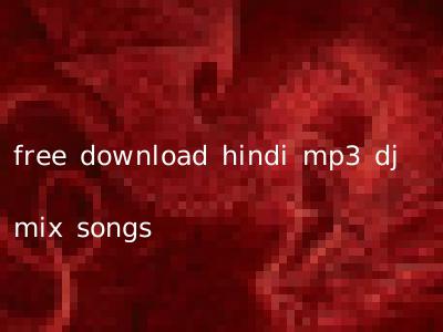 free download hindi mp3 dj mix songs