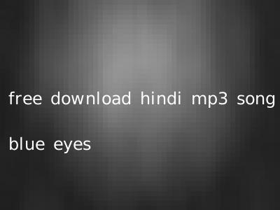 free download hindi mp3 song blue eyes