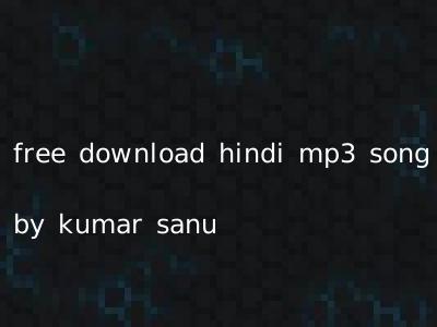free download hindi mp3 song by kumar sanu