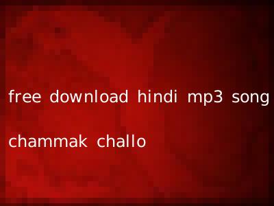 free download hindi mp3 song chammak challo
