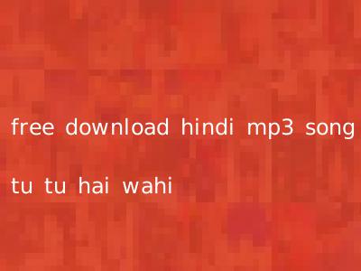 free download hindi mp3 song tu tu hai wahi