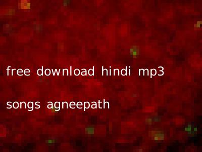 free download hindi mp3 songs agneepath