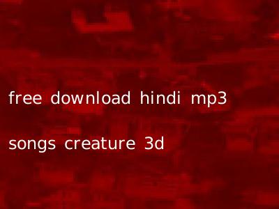 free download hindi mp3 songs creature 3d
