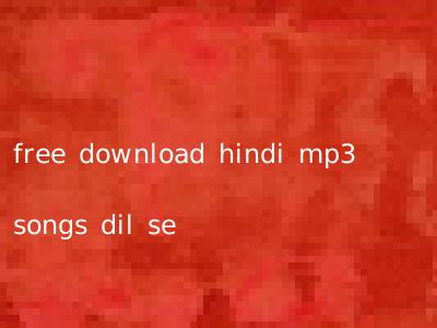 free download hindi mp3 songs dil se
