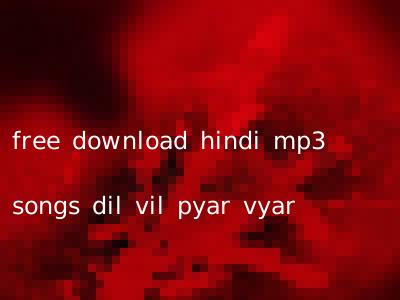 free download hindi mp3 songs dil vil pyar vyar