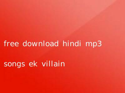 free download hindi mp3 songs ek villain