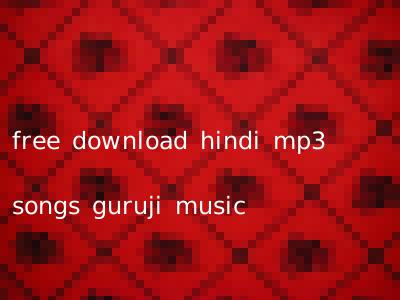 free download hindi mp3 songs guruji music