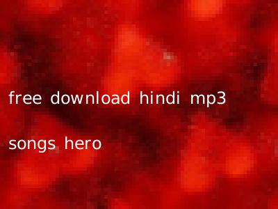 free download hindi mp3 songs hero