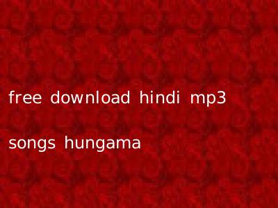free download hindi mp3 songs hungama