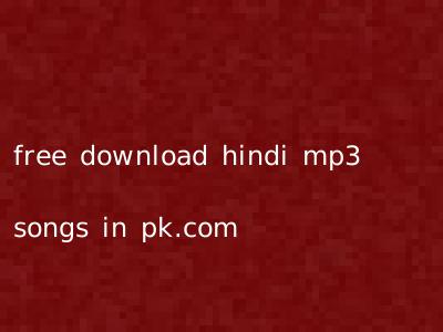 free download hindi mp3 songs in pk.com