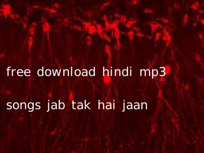 free download hindi mp3 songs jab tak hai jaan