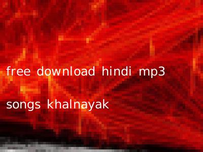 free download hindi mp3 songs khalnayak