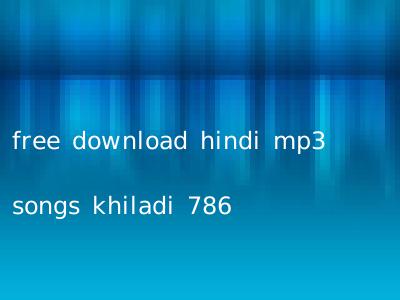 free download hindi mp3 songs khiladi 786