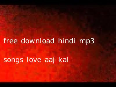 free download hindi mp3 songs love aaj kal