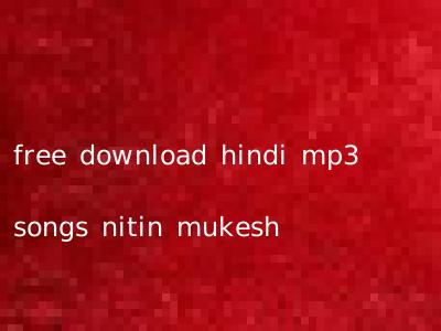 free download hindi mp3 songs nitin mukesh