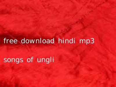 free download hindi mp3 songs of ungli