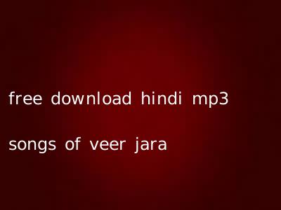 free download hindi mp3 songs of veer jara