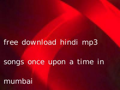 free download hindi mp3 songs once upon a time in mumbai