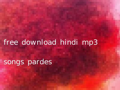 free download hindi mp3 songs pardes