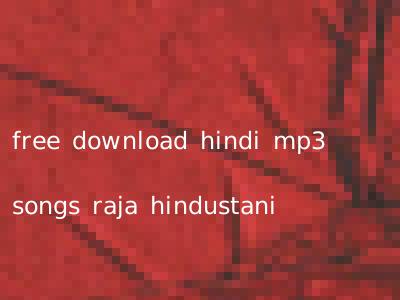free download hindi mp3 songs raja hindustani